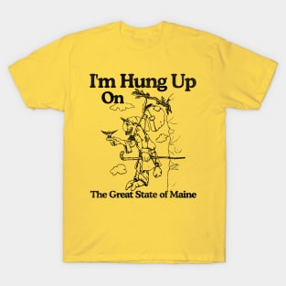 I'm Hung Up on Maine T-Shirt